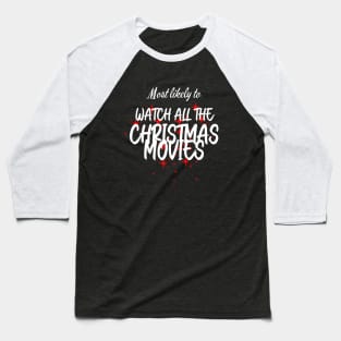 Most Likely to Watch All The Christmas Movies Baseball T-Shirt